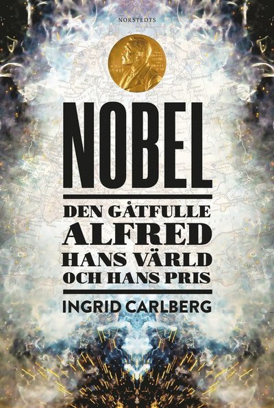 Cover for Ingrid Carlberg · Nobel : den gåtfulle Alfred, hans värld och hans priser (Bound Book) (2019)