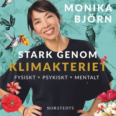 Stark genom klimakteriet : fysiskt, psykiskt, mentalt - Monika Björn - Audio Book - Norstedts - 9789113100395 - October 7, 2019