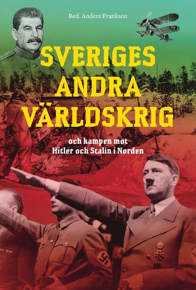 Cover for Anders Frankson · Sveriges andra världskrig och kampen mot Hitler och Stalin i Norden (Bound Book) (2021)