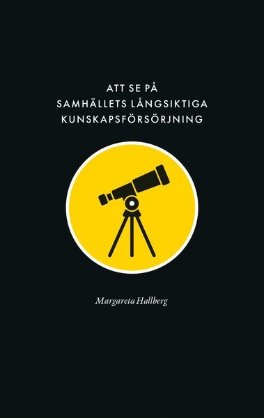 Margareta Hallberg · Samhällets långsiktiga kunskapsförsörjning: Att se på samhällets långsiktiga kunskapsförsörjning: Reflektioner över forskningens villkor (Bog) (2021)
