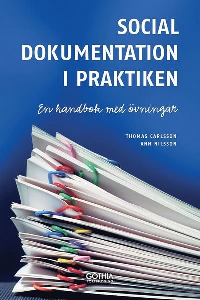 Social dokumentation i praktiken : en handbok med övningar - Carlssson Thomas - Livros - Gothia Fortbildning - 9789172057395 - 7 de julho de 2011