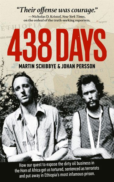 Cover for Johan Persson · 438 days : how our quest to expose the dirty oil business in the Horn of Africa got us tortured, sentenced as terrorists and put away in Ethiopia's most infamous prison (ePUB) (2015)