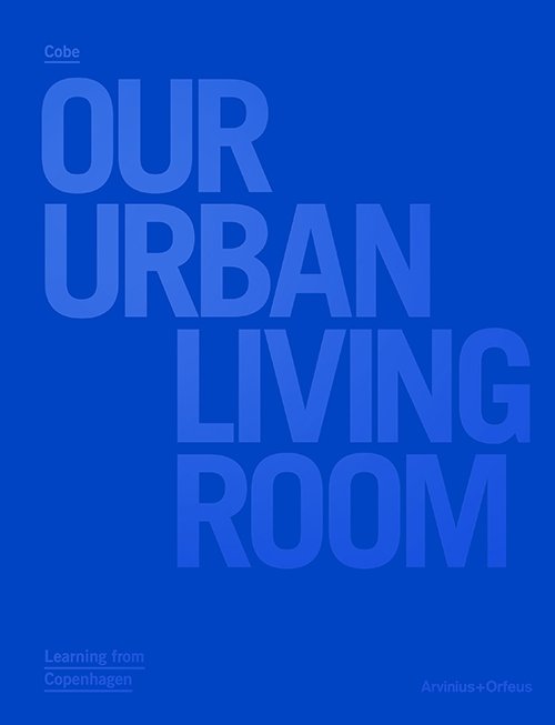 Cover for Julie Cirelli (red.) · Cobe : our urban living room : learning from Copenhagen (Indbundet Bog) (2018)