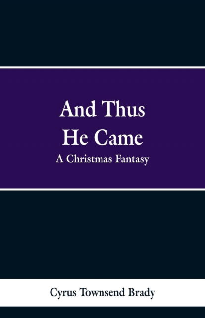 Cover for Cyrus Townsend Brady · And Thus He Came (Pocketbok) (2019)