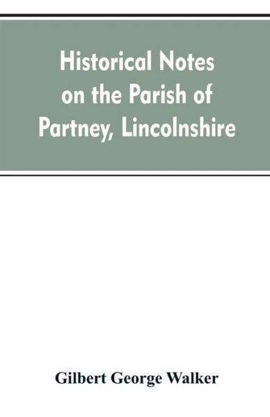 Cover for Gilbert George Walker · Historical Notes on the Parish of Partney, Lincolnshire (Paperback Bog) (2019)