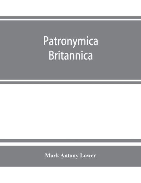 Cover for Mark Antony Lower · Patronymica Britannica. A dictionary of the family names of the United Kingdom (Paperback Book) (2019)