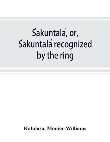 S?akuntala?, or, S?akuntala? recognized by the ring - Ka?lida?sa - Bücher - Alpha Edition - 9789353892395 - 28. September 2019