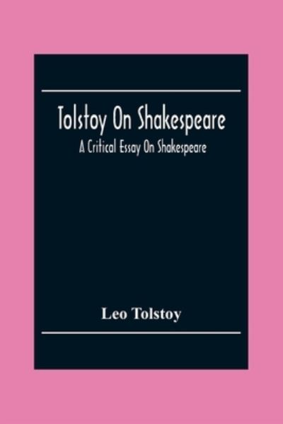 Tolstoy On Shakespeare; A Critical Essay On Shakespeare - Leo Tolstoy - Bücher - Alpha Edition - 9789354303395 - 2. Dezember 2020