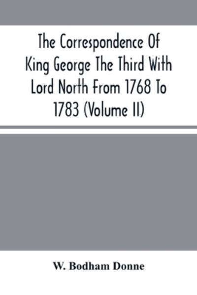 Cover for W Bodham Donne · The Correspondence Of King George The Third With Lord North From 1768 To 1783 (Volume Ii) (Paperback Book) (2021)