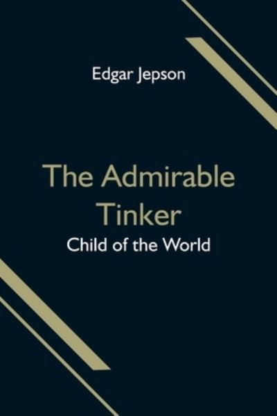 Cover for Edgar Jepson · The Admirable Tinker; Child of the World (Paperback Book) (2021)