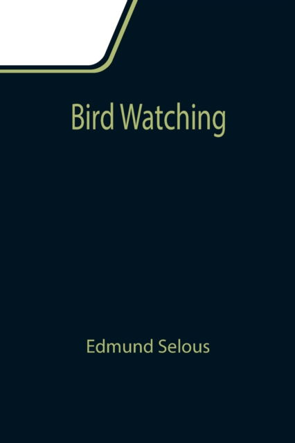 Bird Watching - Edmund Selous - Books - Alpha Edition - 9789355111395 - September 24, 2021