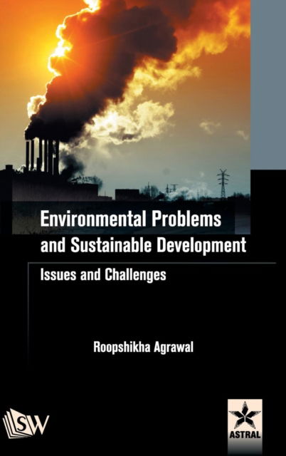 Cover for Roopshikha Agrawal · Environmental Problems and Sustainable Development: Issues and Challenges (Hardcover Book) (2017)