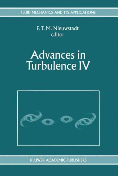 Cover for F T Nieuwstadt · Advances in Turbulence IV: Proceedings of the fourth European Turbulence Conference 30th June - 3rd July 1992 - Fluid Mechanics and Its Applications (Paperback Book) [Softcover reprint of the original 1st ed. 1993 edition] (2012)
