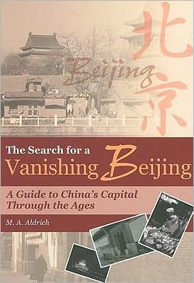 Cover for M A Aldrich · The Search for a Vanishing Beijing - A Guide to China's Capital Through the Ages (Paperback Book) (2006)