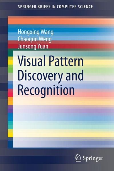 Visual Pattern Discovery and Recognition - Wang - Kirjat - Springer Verlag, Singapore - 9789811048395 - torstai 29. kesäkuuta 2017