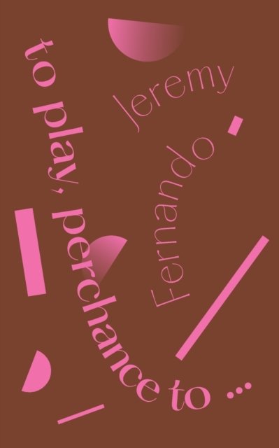 Cover for Jeremy Fernando · To Play, Perchance To... (Paperback Book) (2020)