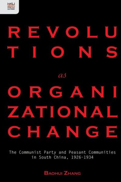 Cover for Baohui Zhang · Revolutions as Organizational Change - The Communist Party and Peasant Communities in South China, 1926-1934 (Hardcover Book) (2015)