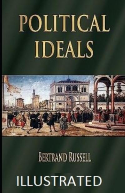 Political Ideals Illustrated - Bertrand Russell - Books - Independently Published - 9798460620395 - August 20, 2021
