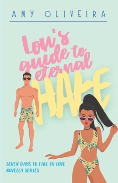 Cover for Amy Oliveira · Lou's Guide to Eternal Hate - Seven Days to Fall in Love (Paperback Book) (2021)