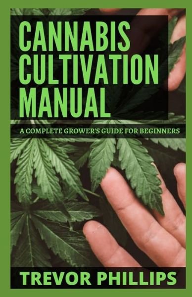 Cover for Trevor Phillips · Cannabis Cultivation Manual: A Complete Grower's Guide For Beginners (Paperback Bog) (2021)