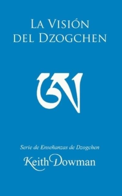 Cover for Keith Dowman · La Vision del Dzogchen - Dzogchen Now! Serie de Ensenanzas en Espanol. (Pocketbok) (2021)