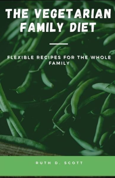 Cover for Ruth D Scott · The Vegetarian Family Diet: Flexible Recipes for The Whole Family (Paperback Book) (2021)