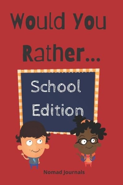 Cover for Nomad Publishing · Would You Rather...School Edition: For Kids Ages 7-13 (Paperback Bog) (2021)