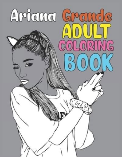 Ariana Grande Adult Coloring Book - Joy Press - Books - Independently Published - 9798548603395 - August 3, 2021