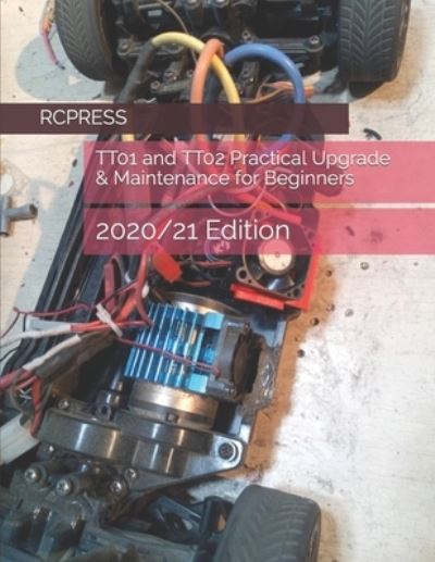 TT01 and TT02 Practical Upgrade & Maintenance for Beginners - Rcpress Books on the Rc Hobby - Chak Tin Yu - Kirjat - Independently Published - 9798557993395 - torstai 5. marraskuuta 2020