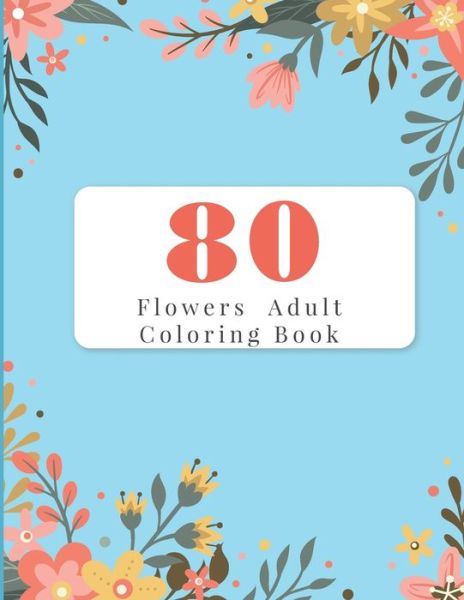 Cover for Murray Bertels · 80 Flowers Adult Coloring Book (Paperback Book) (2020)