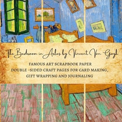 Cover for Natalie K Kordlong · The Bedroom in Arles by Vincent Van Gogh - Famous Art Scrapbook Paper - Double-Sided Craft Pages for Card making, Gift Wrapping and Journaling (Paperback Book) (2020)