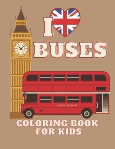 Cover for Bejman · I Love Buses Coloring Book for Kids: Bus Coloring Book for Kindergarten The Magic Bus Coloring Book / Ages 4-8 (Paperback Book) (2020)