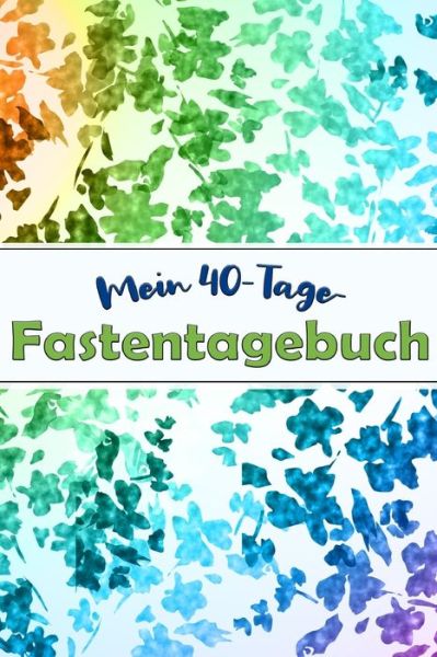 Cover for Karwoche Publishing · Mein 40-Tage-Fastentagebuch (Paperback Book) (2020)