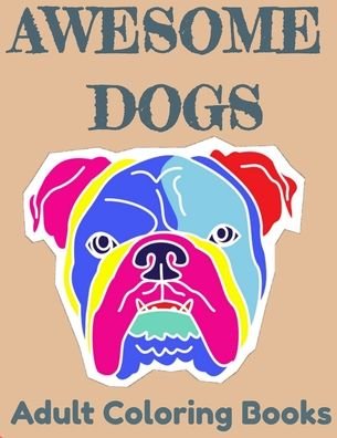 Awesome Dogs Adult Coloring Books - Fun Books Activity Coloring - Bøger - Independently Published - 9798644349395 - 8. maj 2020