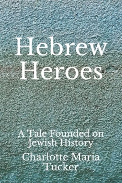 Cover for Charlotte Maria Tucker · Hebrew Heroes (Paperback Book) (2020)