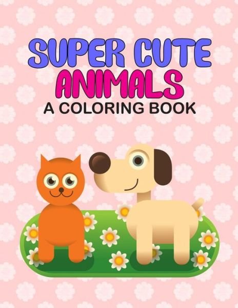 Cover for Wykd Life · Super Cute Animals A Coloring Book (Paperback Book) (2020)
