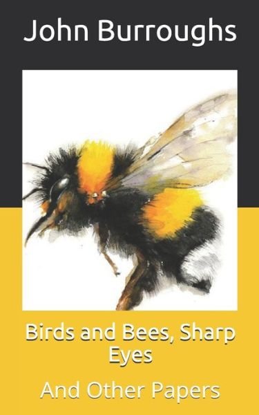 Cover for John Burroughs · Birds and Bees, Sharp Eyes: And Other Papers (Paperback Book) (2021)