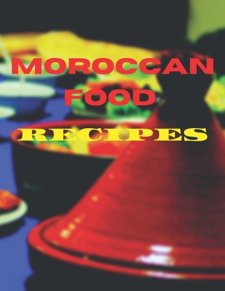 Cover for Salvador Ferras Salvador · Moroccan Food Recipes: Tagines Dishes, Easy Recipes For Healthy Comfort Food (Pocketbok) (2021)