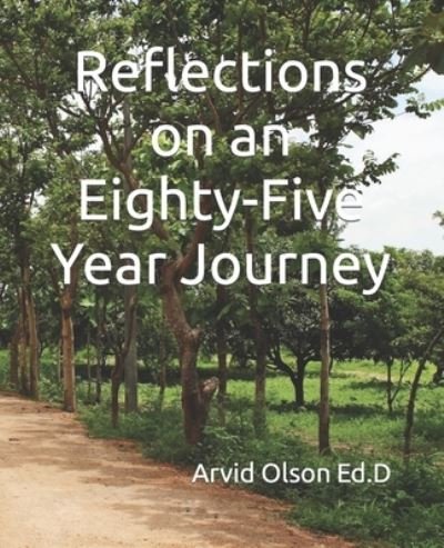 Cover for Arvid Olson Ed D · Reflections on an Eighty-Five Year Journey (Taschenbuch) (2021)