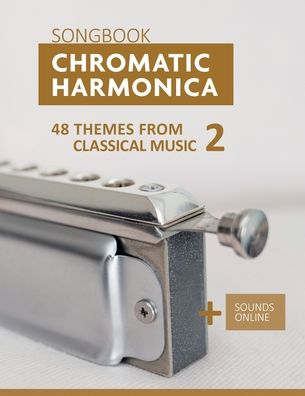 Chromatic Harmonica Songbook - 48 Themes from Classical Music 2: + Sounds Online - Bettina Schipp - Libros - Independently Published - 9798777885395 - 2 de diciembre de 2021