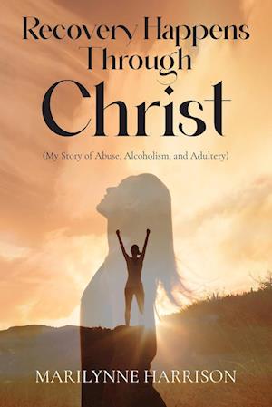 Cover for Marilynne Harrison · Recovery Happens Through Christ (My Story of Abuse, Alcoholism, and Adultery) (Book) (2024)