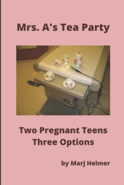 Cover for Marj Helmer · Mrs. A's Tea Party: Two Pregnant Teens. Three Options (Paperback Book) (2022)