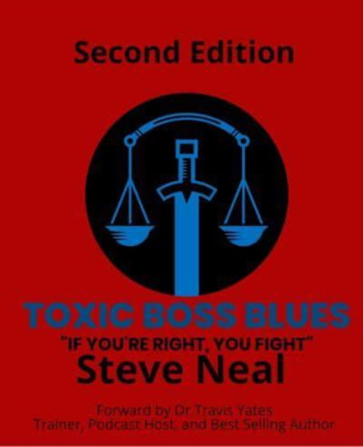 Steve Neal · Toxic Boss Blues: If You're Right, You Fight (Paperback Book) [Second edition] (2024)