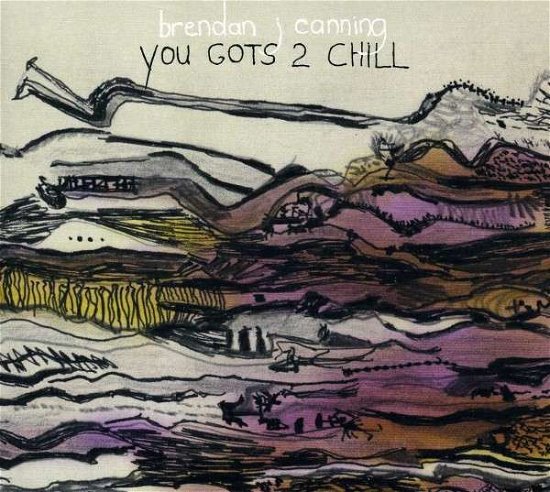 Cover for Brendan Canning · You Gots 2 Chill (CD) [Digipak] (2013)