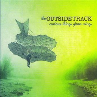 Cover for Outside Track · Curious Things Given Wings (CD) (2010)