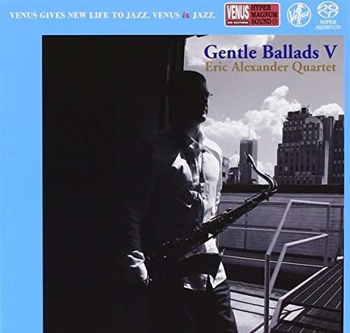 Gentle Ballads 5 <sacd> - Eric Alexander - Music - VENUS RECORDS INC. - 4571292516396 - April 16, 2014