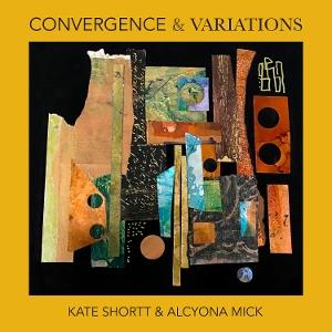 Kate Shortt & Alcyona Mick · Convergence & Variations (CD) (2025)