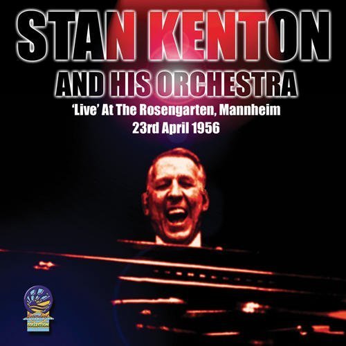 Cover for Stan Kenton &amp; His Orchestra · Live Rosengarten Mannheim 23 April 1956 (CD) (2019)