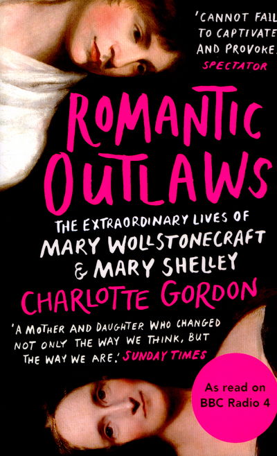 Cover for Charlotte Gordon · Romantic Outlaws: The Extraordinary Lives of Mary Wollstonecraft and Mary Shelley (Pocketbok) (2016)