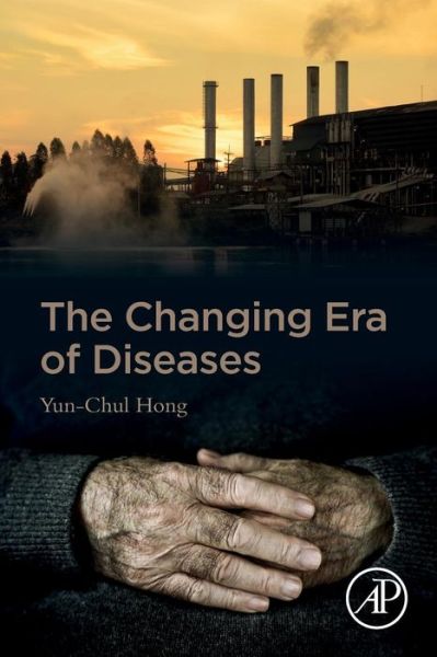 Cover for Hong, Yun-Chul (Chair, Department of Preventive Medicine; Director, Institute of Environmental Medicine, College of Medicine, Seoul National University) · The Changing Era of Diseases (Paperback Book) (2019)